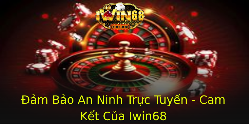 Đảm Bảo An Ninh Trực Tuyến - Cam Kết Của Iwin68 Đảm Bảo An Ninh Trực Tuyến - Cam Kết Của Iwin68