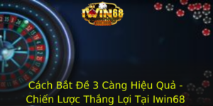 Cach Bat E 3 Cang Hieu Qua Chien Luoc Thang Loi Tai Iwin68 1