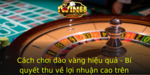 Cach Choi Ao Vang Hieu Qua Bi Quyet Thu Ve Loi Nhuan Cao Tren Iwin68 1