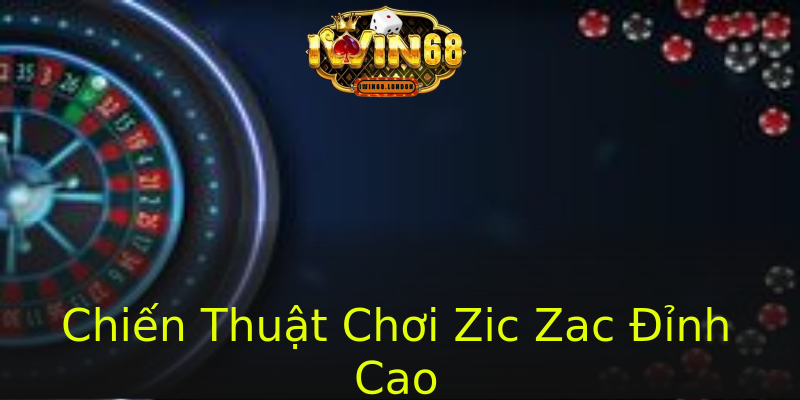 Chiến Thuật Chơi Zic Zac Đỉnh Cao Chiến Thuật Chơi Zic Zac Đỉnh Cao
