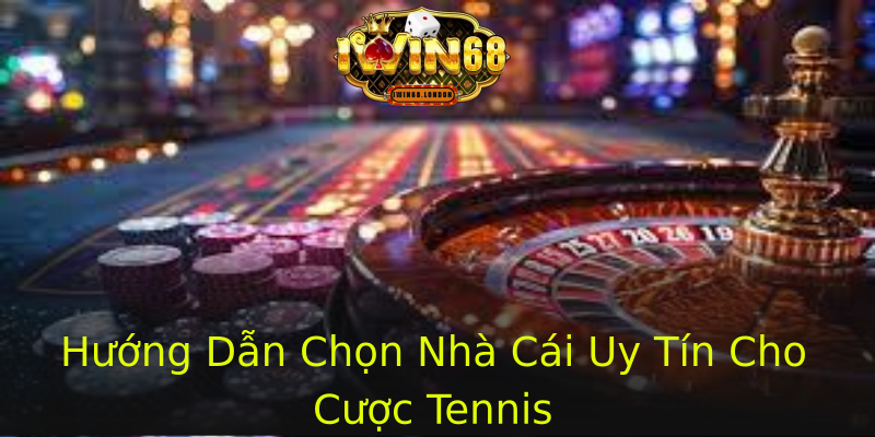 Hướng Dẫn Chọn Nhà Cái Uy Tín Cho Cược Tennis Hướng Dẫn Chọn Nhà Cái Uy Tín Cho Cược Tennis
