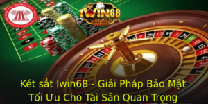 Ket Sat Iwin68 Giai Phap Bao Mat Toi Uu Cho Tai San Quan Trong 1