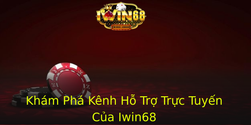 Khám Phá Kênh Hỗ Trợ Trực Tuyến Của Iwin68 Khám Phá Kênh Hỗ Trợ Trực Tuyến Của Iwin68