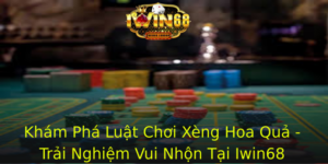 Kham Pha Luat Choi Xeng Hoa Qua Trai Nghiem Vui Nhon Tai Iwin68 1