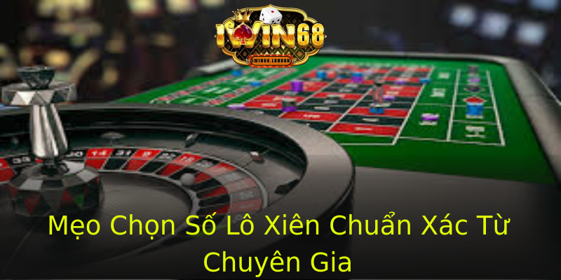 Mẹo Chọn Số Lô Xiên Chuẩn Xác Từ Chuyên Gia Mẹo Chọn Số Lô Xiên Chuẩn Xác Từ Chuyên Gia