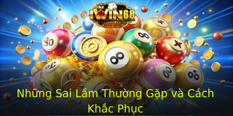 Những Sai Lầm Thường Gặp và Cách Khắc Phục Những Sai Lầm Thường Gặp và Cách Khắc Phục