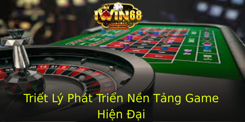 Triết Lý Phát Triển Nền Tảng Game Hiện Đại Triết Lý Phát Triển Nền Tảng Game Hiện Đại